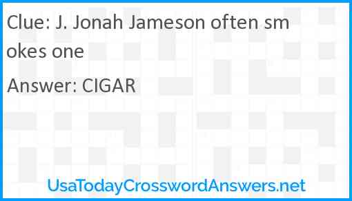 J. Jonah Jameson often smokes one Answer