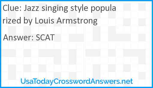 Jazz singing style popularized by Louis Armstrong Answer