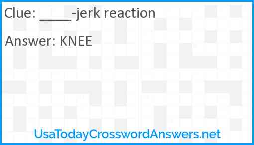 ____-jerk reaction Answer