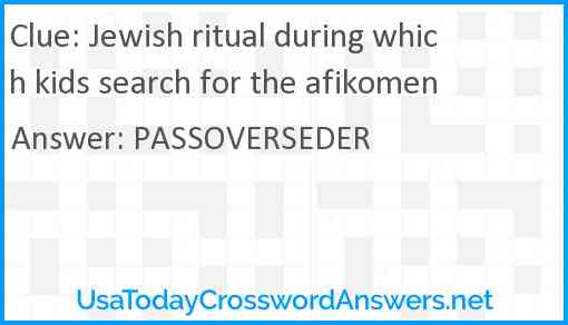 Jewish ritual during which kids search for the afikomen Answer