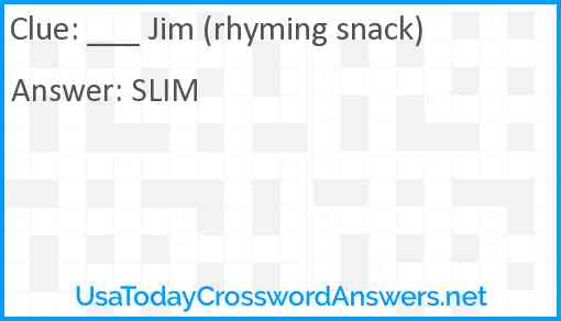 ___ Jim (rhyming snack) Answer