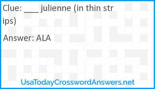 ___ julienne (in thin strips) Answer