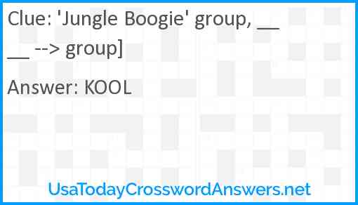 'Jungle Boogie' group, ____ --> group] Answer