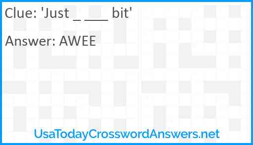'Just _ ___ bit ...' Answer