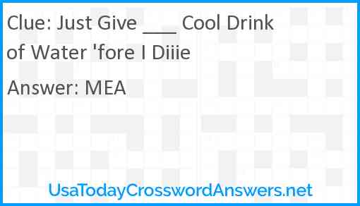 Just Give ___ Cool Drink of Water 'fore I Diiie Answer