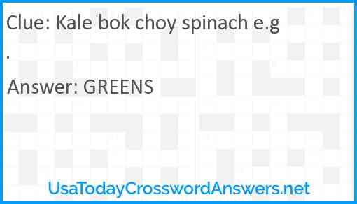 Kale bok choy spinach e g crossword clue UsaTodayCrosswordAnswers net