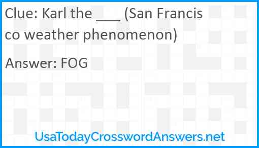 Karl the ___ (San Francisco weather phenomenon) Answer