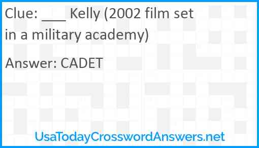 ___ Kelly (2002 film set in a military academy) Answer