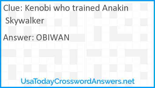 Kenobi who trained Anakin Skywalker Answer