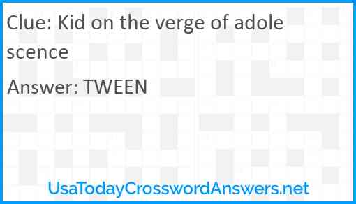 Kid on the verge of adolescence Answer