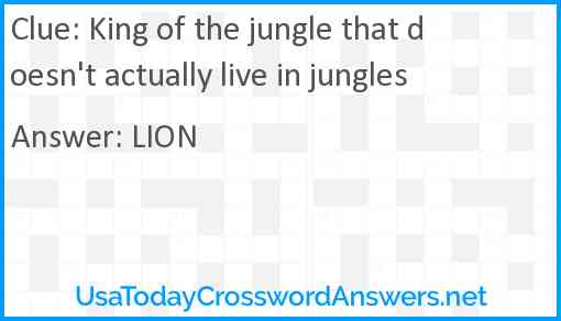 King of the jungle that doesn't actually live in jungles Answer