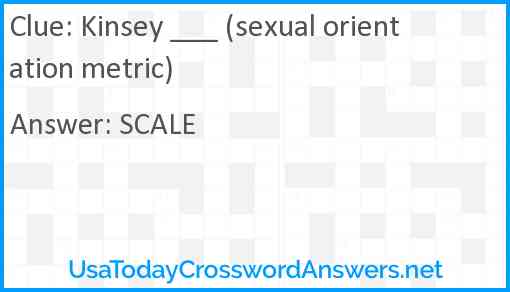 Kinsey ___ (sexual orientation metric) Answer