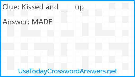 Kissed and ___ up Answer