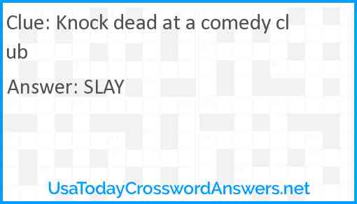 Knock dead at a comedy club Answer
