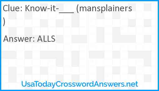 Know-it-___ (mansplainers) Answer