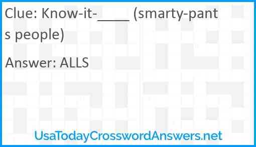 Know-it-____ (smarty-pants people) Answer