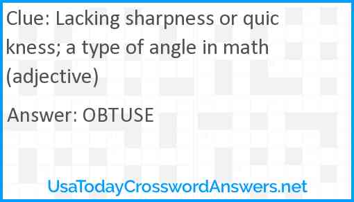 Lacking sharpness or quickness; a type of angle in math (adjective) Answer