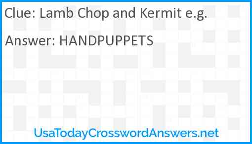 Lamb Chop and Kermit e.g. Answer