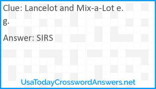 Lancelot and Mix-a-Lot e.g. Answer
