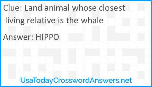Land animal whose closest living relative is the whale Answer