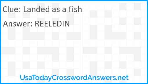 Landed as a fish Answer
