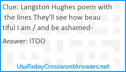 Langston Hughes poem with the lines They'll see how beautiful I am / and be ashamed- Answer