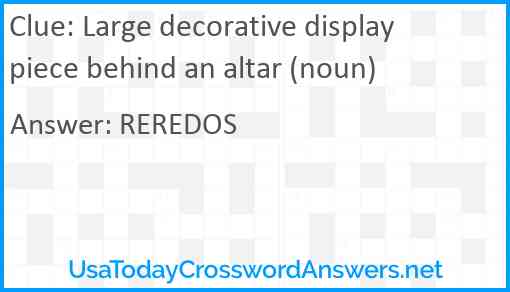 Large decorative display piece behind an altar (noun) Answer