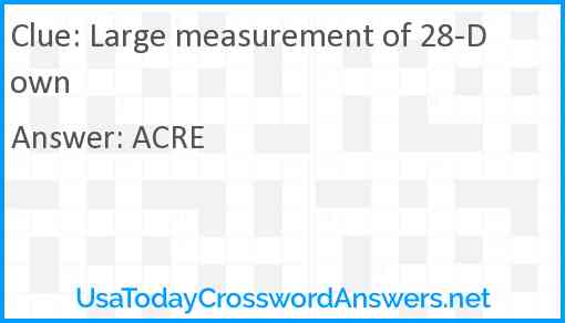 Large measurement of 28-Down Answer