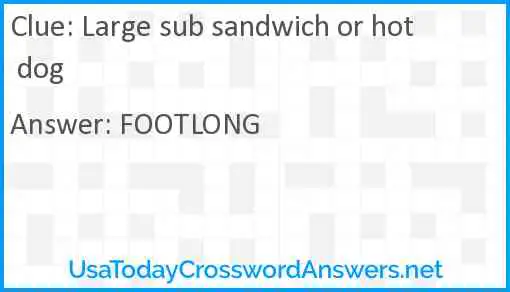 Large sub sandwich or hot dog Answer