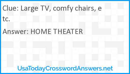 Large TV, comfy chairs, etc. Answer