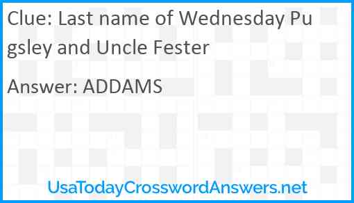 Last name of Wednesday Pugsley and Uncle Fester Answer