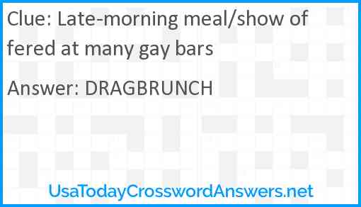 Late-morning meal/show offered at many gay bars Answer