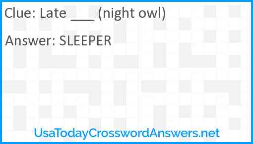 Late ___ (night owl) Answer