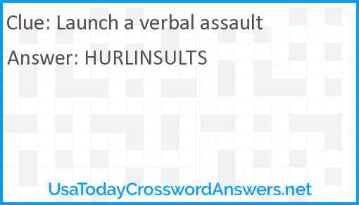 Launch a verbal assault Answer