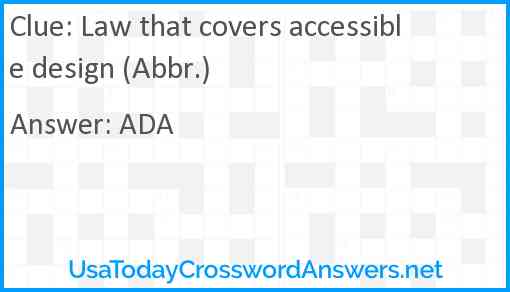 Law that covers accessible design (Abbr.) Answer
