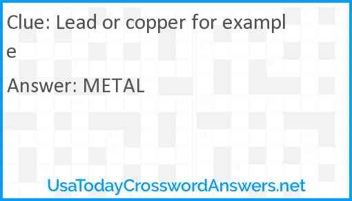 Lead or copper for example Answer