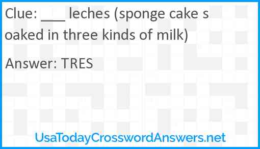 ___ leches (sponge cake soaked in three kinds of milk) Answer