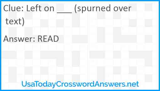 Left on ___ (spurned over text) Answer