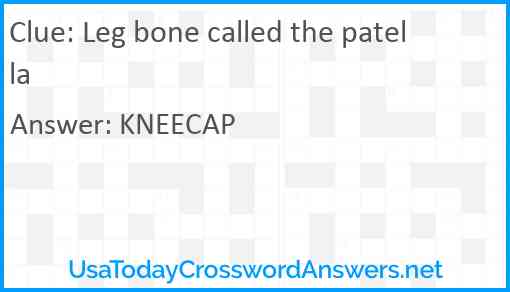 Leg bone called the patella Answer