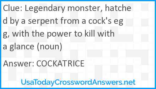 Legendary monster, hatched by a serpent from a cock's egg, with the power to kill with a glance (noun) Answer