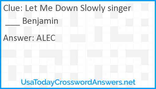 Let Me Down Slowly singer ___ Benjamin Answer