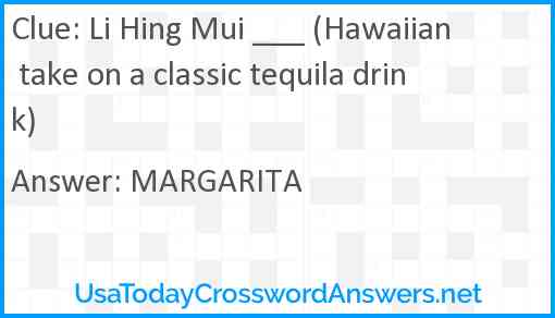 Li Hing Mui ___ (Hawaiian take on a classic tequila drink) Answer