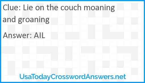 Lie on the couch moaning and groaning Answer