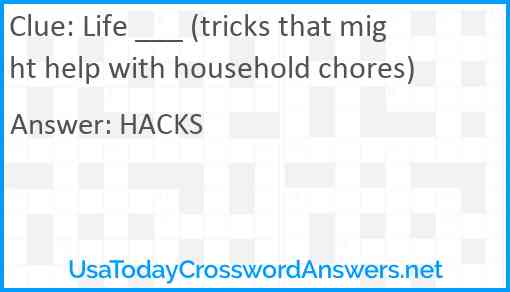 Life ___ (tricks that might help with household chores) Answer