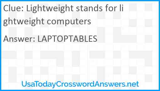 Lightweight stands for lightweight computers Answer