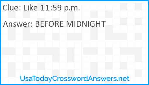 Like 11:59 p.m. Answer
