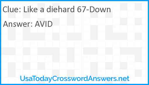 Like a diehard 67-Down Answer