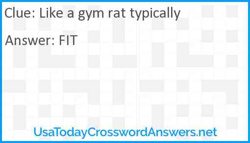 Like a gym rat typically Answer