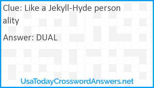 Like a Jekyll-Hyde personality Answer