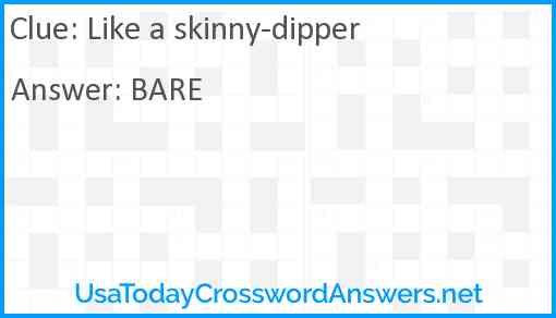 Like a skinny-dipper Answer